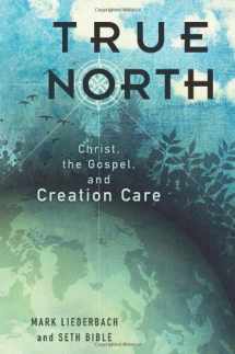 9781433676888-1433676885-True North: Christ, the Gospel, and Creation Care