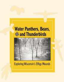 9780870203572-0870203576-Water Panthers, Bears, and Thunderbirds: Exploring Wisconsin's Effigy Mounds (New Badger History)