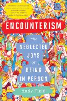 9781324036586-1324036583-Encounterism: The Neglected Joys of Being In Person