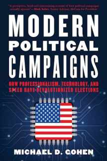 9781538153796-1538153793-Modern Political Campaigns: How Professionalism, Technology, and Speed Have Revolutionized Elections