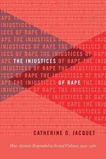 9781469653860-1469653869-The Injustices of Rape: How Activists Responded to Sexual Violence 1950-1980 (Gender and American Culture)