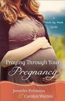 9780800726843-0800726847-Praying Through Your Pregnancy: A Week-by-Week Guide
