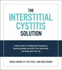 9781592337378-1592337376-The Interstitial Cystitis Solution: A Holistic Plan for Healing Painful Symptoms, Resolving Bladder and Pelvic Floor Dysfunction, and Taking Back Your Life