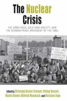 9781789205091-1789205093-The Nuclear Crisis: The Arms Race, Cold War Anxiety, and the German Peace Movement of the 1980s (Protest, Culture & Society, 19)