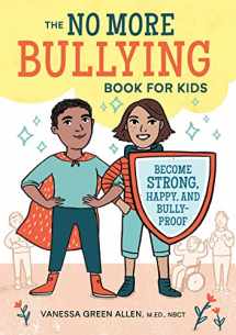 9781641520713-164152071X-The No More Bullying Book for Kids: Become Strong, Happy, and Bully-Proof