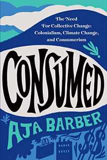 9781538709849-1538709848-Consumed: The Need for Collective Change: Colonialism, Climate Change, and Consumerism