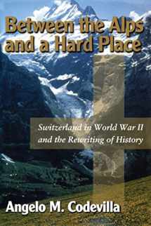 9780895262387-089526238X-Between the Alps and a Hard Place: Switzerland in World War II and the Rewriting of History