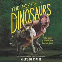 9781799949688-1799949680-The Age of Dinosaurs: The Rise and Fall of the Worlds Most Remarkable Animals