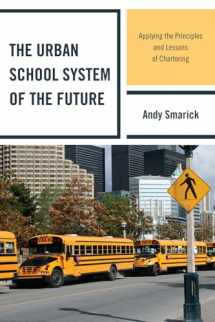 9781607094777-1607094770-The Urban School System of the Future: Applying the Principles and Lessons of Chartering (New Frontiers in Education)