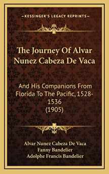9781165008650-1165008653-The Journey Of Alvar Nunez Cabeza De Vaca: And His Companions From Florida To The Pacific, 1528-1536 (1905)
