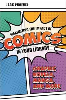 9781440868856-1440868859-Maximizing the Impact of Comics in Your Library: Graphic Novels, Manga, and More