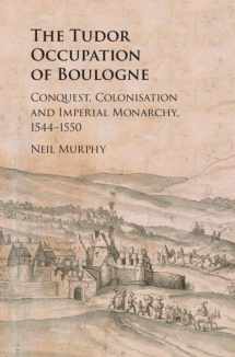 9781108472012-110847201X-The Tudor Occupation of Boulogne: Conquest, Colonisation and Imperial Monarchy, 1544–1550