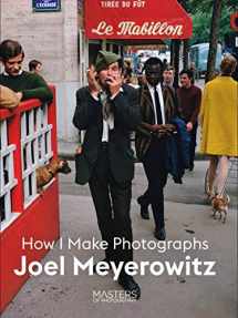9781786275806-1786275805-Joel Meyerowitz: How I Make Photographs