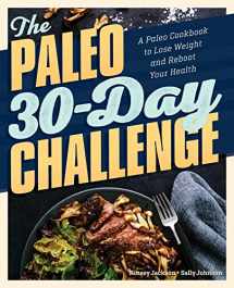 9781641529693-1641529695-The Paleo 30-Day Challenge: A Paleo Cookbook to Lose Weight and Reboot Your Health