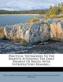 9781278792927-1278792929-Practical Testimonies to the Benefits Attending the Early Payment of Wages: With Introductory Remarks...
