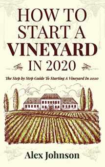 9781952545009-1952545005-How To Start A Vineyard In 2020: The Step by Step Guide To Starting A Vineyard In 2020