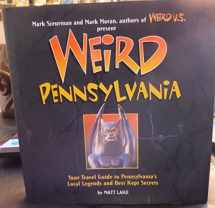 9781402766862-1402766866-Weird Pennsylvania: Your Travel Guide to Pennsylvania's Local Legends and Best Kept Secrets (Volume 10)