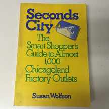 9780809251797-0809251795-Seconds City: The Smart Shopper's Guide to Almost 1,000 Chicagoland Factory Outlets