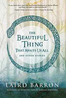 9781597804677-1597804673-The Beautiful Thing That Awaits Us All: Stories
