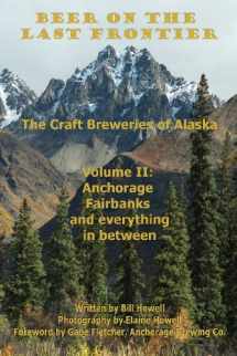 9780988647428-0988647427-Anchorage, Fairbanks, and Everything In Between (Beer on the Last Frontier: The Craft Breweries of Alaska)