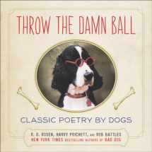 9780142180853-0142180858-Throw the Damn Ball: Classic Poetry by Dogs