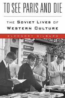 9780674980716-0674980719-To See Paris and Die: The Soviet Lives of Western Culture