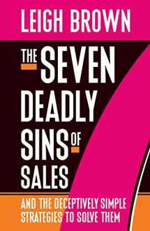 9781943817047-1943817049-The Seven Deadly Sins of Sales: and the Deceptively Simple Strategies to Solve Them
