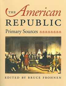 9780865973329-0865973326-The American Republic: Primary Sources