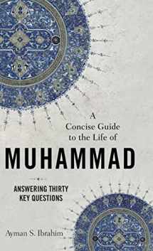 9781540965592-1540965597-A Concise Guide to the Life of Muhammad: Answering Thirty Key Questions