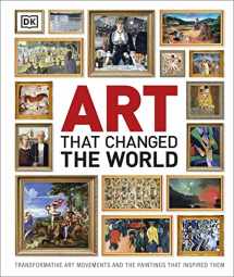 9781465414359-1465414355-Art That Changed the World: Transformative Art Movements and the Paintings That Inspired Them (DK Timelines)