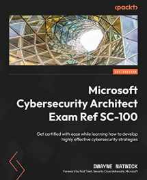 9781803242392-1803242396-Microsoft Cybersecurity Architect Exam Ref SC-100: Get certified with ease while learning how to develop highly effective cybersecurity strategies