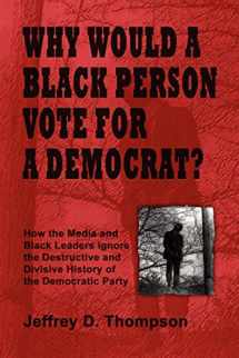 9781430319092-1430319097-Why Would a Black Person Vote for a Democrat?
