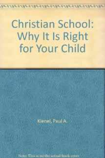 9780882077031-0882077031-Christian School: Why It Is Right for Your Child