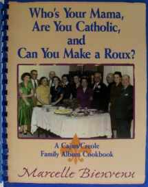 9780963163714-096316371X-Who's Your Mama, Are You Catholic, and Can You Make a Roux? A Cajun/Creole Family Album Cookbook