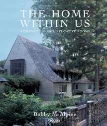 9780847832897-0847832899-The Home Within Us: Romantic Houses, Evocative Rooms