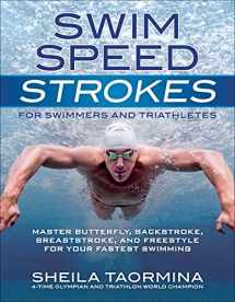 9781937715212-1937715213-Swim Speed Strokes for Swimmers and Triathletes: Master Freestyle, Butterfly, Breaststroke and Backstroke for Your Fastest Swimming (Swim Speed Series)