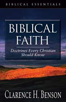 9781581344677-1581344678-Biblical Faith: Doctrines Every Christian Should Know (Biblical Essentials Series)
