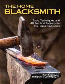 9781497101265-1497101263-The Home Blacksmith: Tools, Techniques, and 40 Practical Projects for the Home Blacksmith (Fox Chapel Publishing) Beginner's Guide; Step-by-Step Directions & Over 500 Photos to Help You Start Smithing