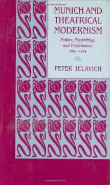 9780674588356-0674588355-Munich and Theatrical Modernism: Politics, Playwriting, and Performance, 1890–1914