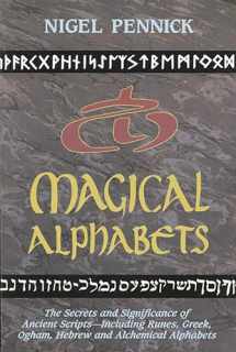 9780877287476-0877287473-Magical Alphabets: The Secrets and Significance of Ancient Scripts Including Runes, Greek, Ogham, Hebrew and Alchemical Alphabets