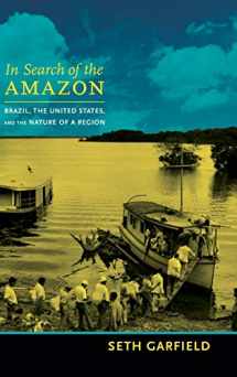 9780822355717-082235571X-In Search of the Amazon: Brazil, the United States, and the Nature of a Region (American Encounters/Global Interactions)