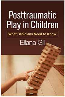9781462528820-1462528821-Posttraumatic Play in Children: What Clinicians Need to Know