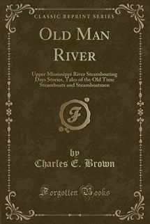 9781332172030-1332172032-Old Man River: Upper Mississippi River Steamboating Days Stories, Tales of the Old Time Steamboats and Steamboatmen (Classic Reprint)