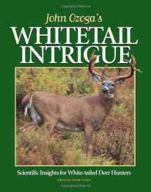 9780873418812-0873418816-John Ozoga's Whitetail Intrigue: Scientific Insights for White-Tailed Deer Hunters