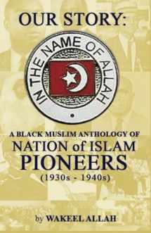 9780983379799-0983379793-Our Story: A Black Muslim Anthology of Nation of Islam Pioneers (1930s - 1940s)