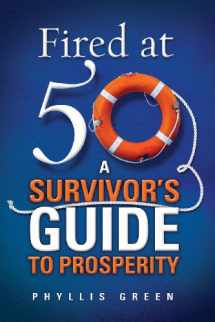 9780991475902-0991475909-Fired at Fifty: A Survivor's Guide to Prosperity