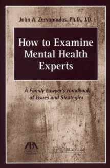 9781614388371-1614388377-How to Examine Mental Health Experts: A Family Lawyer's Handbook of Issues and Strategies