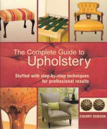 9780312570675-0312570678-The Complete Guide to Upholstery: Stuffed With Step-by-step Techniques for Professional Results