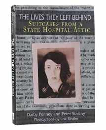 9781934137079-1934137073-The Lives They Left Behind: Suitcases from a State Hospital Attic