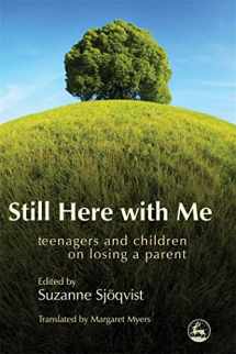 9781843105015-1843105012-Still Here with Me: Teenagers and Children on Losing a Parent